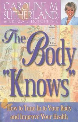 The Body Knows(English, Paperback, Sutherland Caroline)