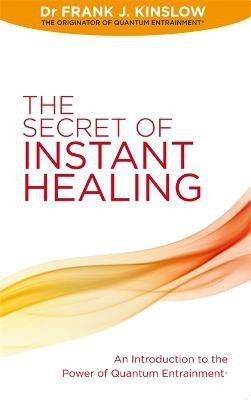 The Secret of Instant Healing(English, Paperback, Kinslow Frank J. Dr)