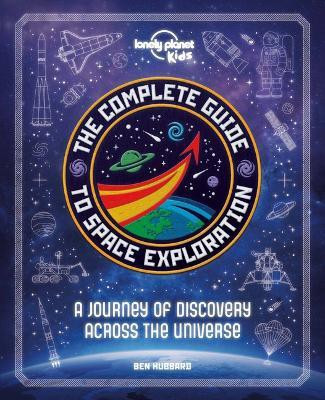 Lonely Planet Kids the Complete Guide to Space Exploration(English, Hardcover, Kids Lonely Planet)