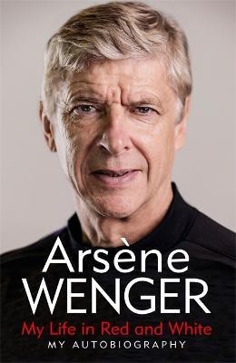 My Life in Red and White(English, Hardcover, Wenger Arsene)