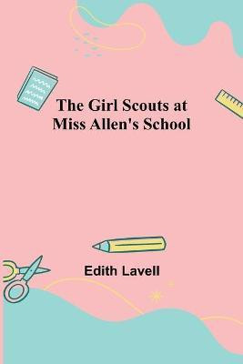 The Girl Scouts at Miss Allen's School(English, Paperback, Lavell Edith)