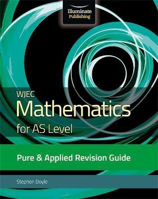 WJEC Mathematics for AS Level Pure & Applied: Revision Guide(English, Paperback, Doyle Stephen)