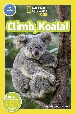 National Geographic Kids Readers: Climb, Koala!(English, Paperback, Szymanski Jennifer)