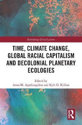 Time, Climate Change, Global Racial Capitalism and Decolonial Planetary Ecologies(English, Hardcover, unknown)