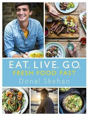 Eat. Live. Go - Fresh Food Fast(English, Hardcover, Skehan Donal)