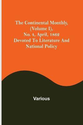 The Continental Monthly, (Volume I), No. 4, April, 1862; Devoted To Literature And National Policy(English, Paperback, Various)