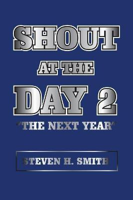 Shout at the Day 2(English, Paperback, Smith Steven H)