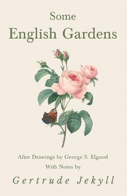 Some English Gardens - After Drawings by George S. Elgood - With Notes by Gertrude Jekyll(English, Paperback, Jekyll Gertrude)