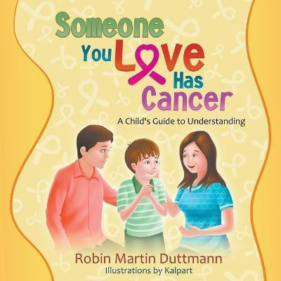 Someone You Love Has Cancer(English, Paperback, Duttmann Robin Martin)