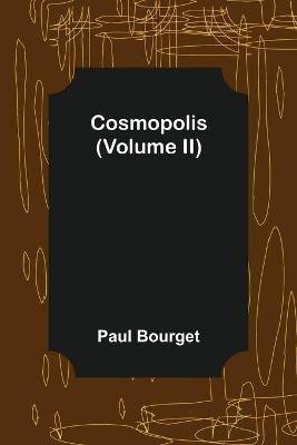 Cosmopolis (Volume II)(English, Paperback, Bourget Paul)