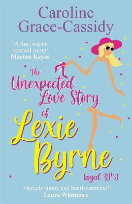 The Unexpected Love Story of Lexie Byrne (aged 39 1/2)(English, Paperback, Grace-Cassidy Caroline)
