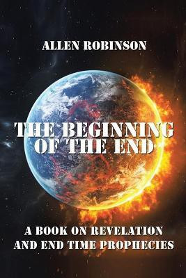 The Beginning of the End(English, Paperback, Robinson Allen)