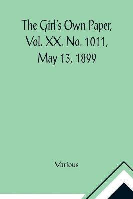 The Girl's Own Paper, Vol. XX. No. 1011, May 13, 1899(English, Paperback, Various)