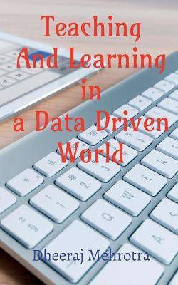 Teaching And Learning In A Data Driven World(English, Paperback, Mehrotra Dheeraj)