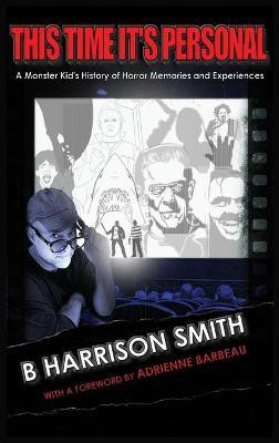 This Time It's Personal - A Monster Kid's History of Horror Memories and Experiences (hardback)(English, Hardcover, Smith B Harrison)