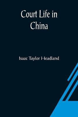 Court Life in China(English, Paperback, Taylor Headland Isaac)