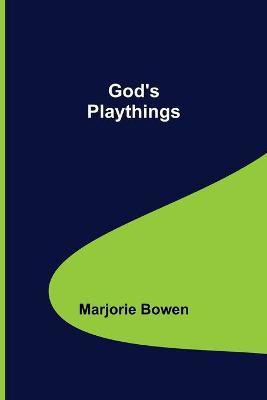 God's Playthings(English, Paperback, Bowen Marjorie)