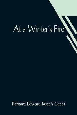 At a Winter's Fire(English, Paperback, Edward Joseph Capes Bernard)