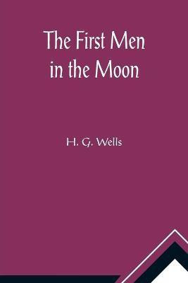 The First Men in the Moon(English, Paperback, G Wells H)