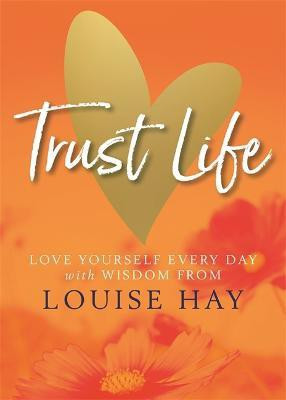 Trust Life  - Love Yourself Every Day(English, Paperback, Hay Louise)