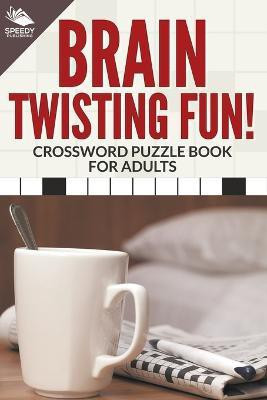 Brain Twisting Fun! Crossword Puzzle Book For Adults(English, Paperback, Speedy Publishing LLC)