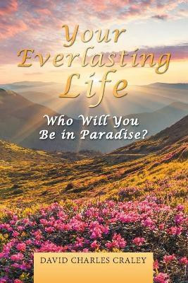 Your Everlasting Life(English, Paperback, Craley David Charles)