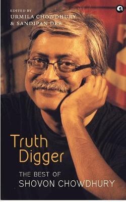 Truth Digger the Best of Shovon Chowdhury (Pb)(English, Paperback, Chowdhury Shovon)