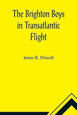 The Brighton Boys in Transatlantic Flight(English, Paperback, R Driscoll James)