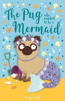 The Pug who wanted to be a Mermaid(English, Paperback, Swift Bella)