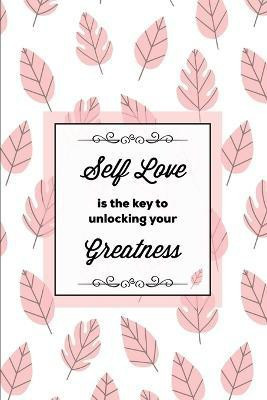 Self Love Is The Key To Unlocking Your Greatness, Depression Journal(English, Paperback, Newton Amy)