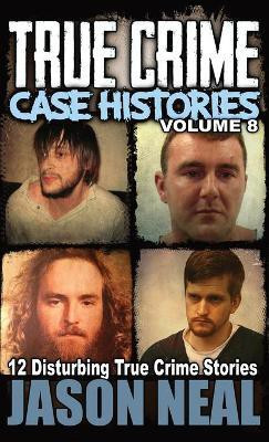 True Crime Case Histories - Volume 8(English, Hardcover, Neal Jason)