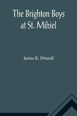 The Brighton Boys at St. Mihiel(English, Paperback, R Driscoll James)