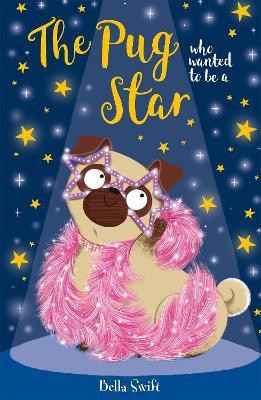 The Pug who wanted to be a Star(English, Paperback, Swift Bella)