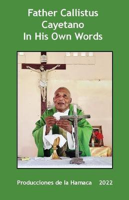 Father Calllistus Cayetano In His Own Words(English, Paperback, Cayetano Father Callistus)