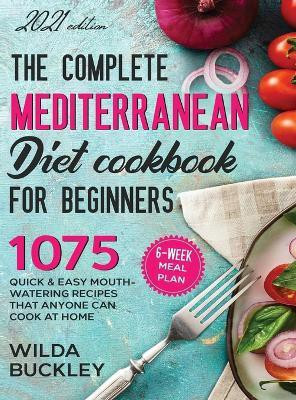 The Complete Mediterranean Diet Cookbook for Beginners(English, Hardcover, Buckley Wilda)