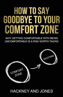 How To Say Goodbye To Your Comfort Zone(English, Paperback, Jones Hackney And)