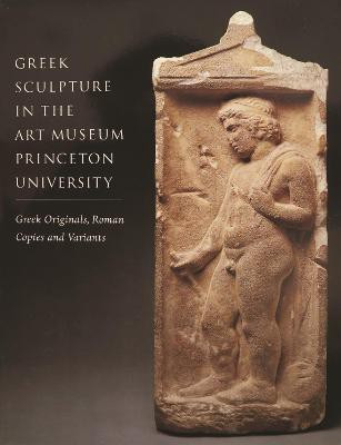 Greek Sculpture in the Art Museum Princeton University - Greek Originals, Roman Copies and Variants(English, Paperback, Ridgway Brunilde Sismon)