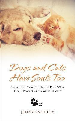 Dogs and Cats Have Souls Too(English, Paperback, Smedley Jenny)