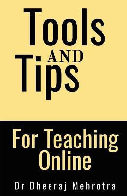 Tools And Tips For Teaching Online(English, Paperback, Mehrotra Dheeraj)