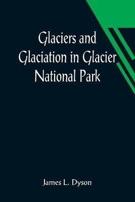 Glaciers and Glaciation in Glacier National Park(English, Paperback, L Dyson James)