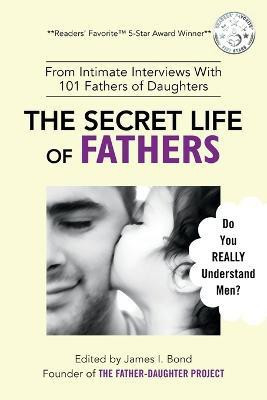 The Secret Life of Fathers (2nd Edition - Updated with new sections added)(English, Paperback, The Father-Daughter Project Bond)