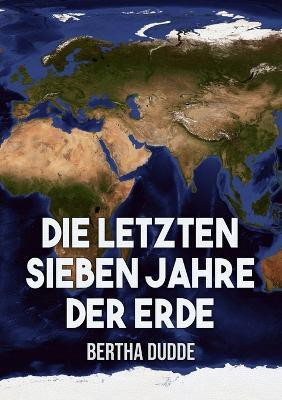 Die letzten Sieben Jahre der Erde(German, Paperback, Dudde Bertha)