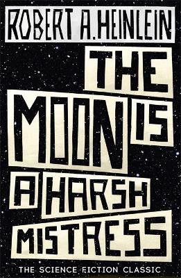 The Moon is a Harsh Mistress(English, Paperback, Heinlein Robert A.)