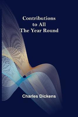 Contributions to All the Year Round(English, Paperback, Dickens Charles)