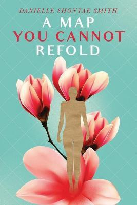 A Map You Cannot Refold(English, Paperback, Smith Danielle Shontae)