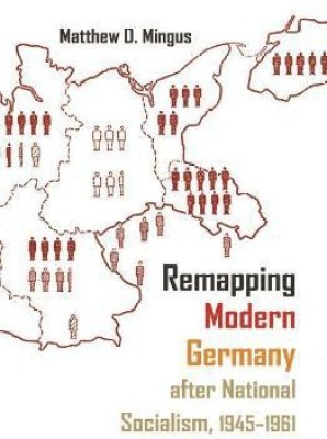 Remapping Modern Germany after National Socialism, 1945-1961(English, Hardcover, Mingus Matthew D.)