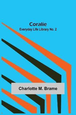 Coralie; Everyday Life Library No. 2(English, Paperback, M Brame Charlotte)