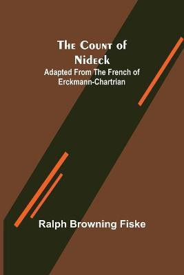 The Count of Nideck; Adapted from the French of Erckmann-Chartrian(English, Paperback, Browning Fiske Ralph)