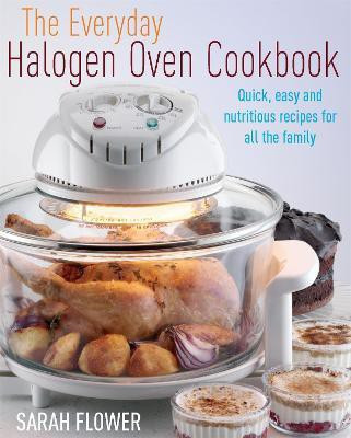 The Everyday Halogen Oven Cookbook(English, Paperback, Flower Sarah)