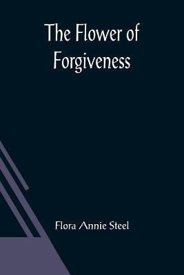 The Flower of Forgiveness(English, Paperback, Annie Steel Flora)
